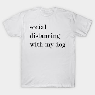 Social Distancing With My Dog. T-Shirt